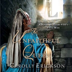 The Unfaithful Queen, Carolly Erickson