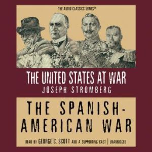 The SpanishAmerican War, Joseph Stromberg Edited by Wendy McElroy