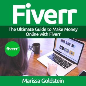 Fiverr The Ultimate Guide to Make Mo..., Marissa Goldstein