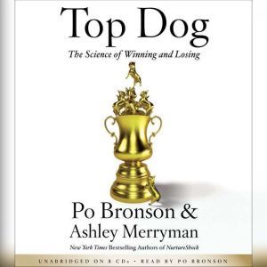 Top Dog: The Science of Winning and Losing, Po Bronson