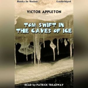 Tom Swift In The Caves Of Ice, Victor Appleton