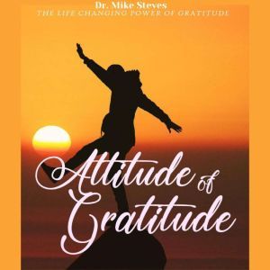Attitude Of Gratitude, Dr. Mike Steves