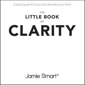 The Little Book of Clarity, Jamie Smart