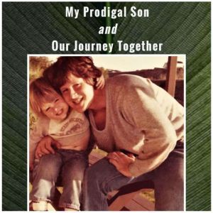 My Prodigal Son and Our Journey Toget..., Mike Cannell