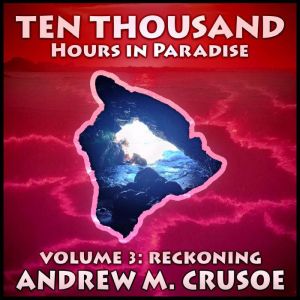 Ten Thousand Hours in Paradise Volum..., Andrew M. Crusoe