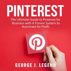 Pinterest The Ultimate Guide to Pint..., George J. Legend