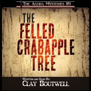The Felled Crabapple Tree, Clay Boutwell