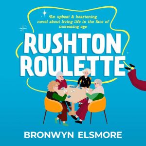 Rushton Roulette: An upbeat & heartening novel about living life in the face of increasing age
