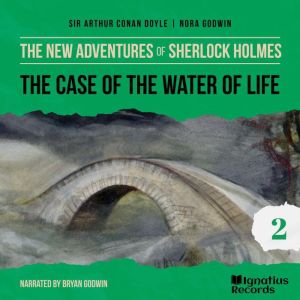 The Case of the Water of Life The Ne..., Sir Arthur Conan Doyle