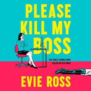 Please Kill My Boss, Evie Ross