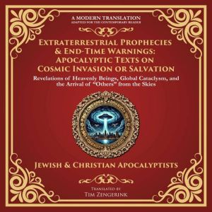 Extraterrestrial Prophecies & EndTime Warnings: Apocalyptic Texts on Cosmic Invasion or Salvation: Revelations of Heavenly Bei