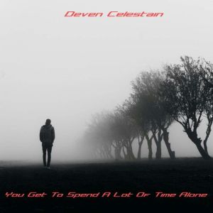 You Get To Spend A Lot Of Time Alone, Deven Celestain