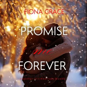 Promise Me Forever (Together in TimberlakeBook 1): Digitally narrated using a synthesized voice