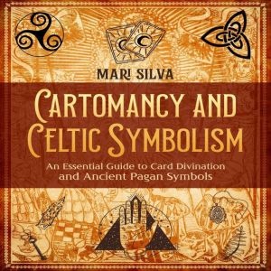 Cartomancy and Celtic Symbolism: An Essential Guide to Card Divination and Ancient Pagan Symbols