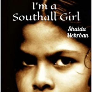 Im a Southall Girl, Shaida Mehrban