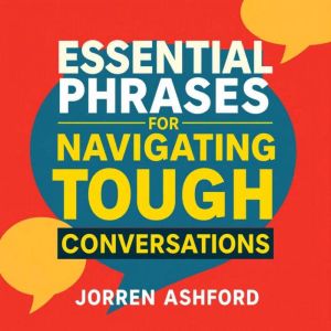 Essential Phrases for Navigating Tough Conversations: "Master challenging conversations! Dive into compelling audio essentials