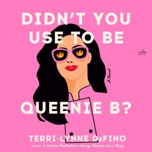 Didnt You Use to Be Queenie B?, TerriLynne DeFino