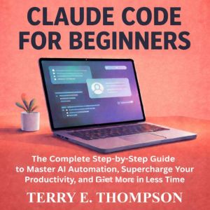 Claude Code for Beginners, Terry E. Thompson