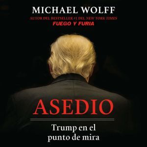 Asedio Trump en el punto de mira  S..., Michael Wolff