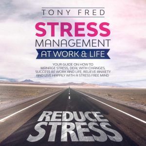 Stress Management at Work  Life, Tony Fred