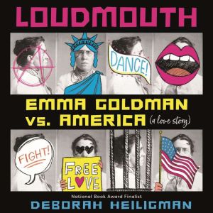 Loudmouth: Emma Goldman vs. America (A Love Story)