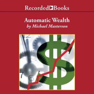 Automatic Wealth, Michael Masterson
