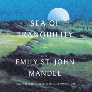 Sea of Tranquility: A Novel