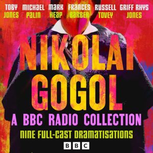 Nikolai Gogol: A BBC Radio Collection: Nine Full-Cast Dramatisations