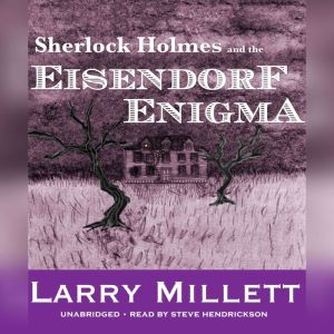 Sherlock Holmes and the Eisendorf Eni..., Larry Millett