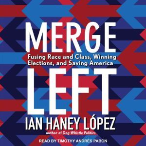 Merge Left, Ian Haney Lopez