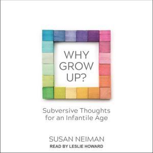 Why Grow Up?, Susan Neiman