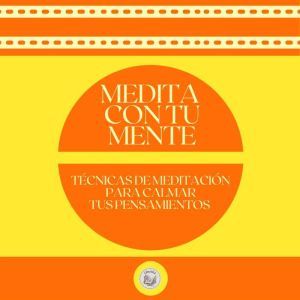 Medita con tu Mente: Tcnica de meditacin para calmar tus pensamientos