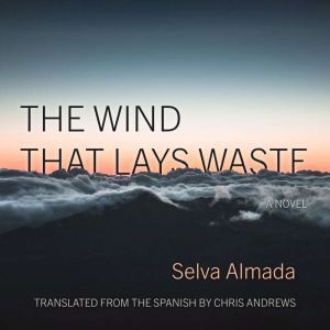 The Wind That Lays Waste, Selva Almada