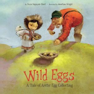 Wild Eggs: A Tale of Arctic Egg Collecting