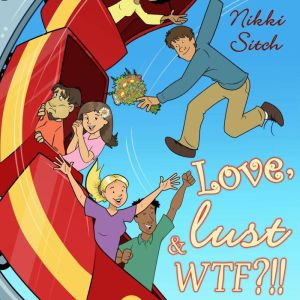 Love, Lust  WTF?!!, Nikki Sitch