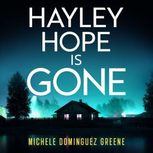 Hayley Hope Is Gone: A totally gripping and unputdownable thriller