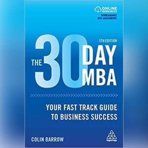 The 30 Day MBA Your Fast Track Guide to Business Success, Colin Barrow