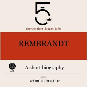 Rembrandt A short biography, 5 Minutes
