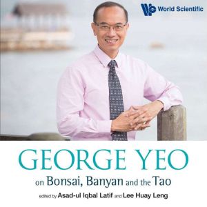 George Yeo on Bonsai, Banyan and the ..., AsadUl Iqbal Latif