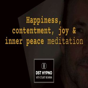 Happiness, contentment, joy & inner peace meditation - A guided meditation - DST Hypno with Stu Newman