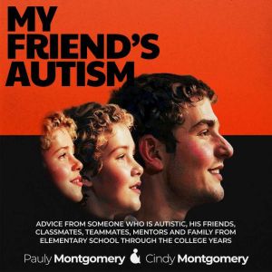 My Friend's Autism: Advice from Someone Who Is Autistic, His Friends, Classmates, Teammates, Mentors, and Family from Elementa