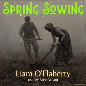 Spring Sowing, Liam OFlaherty