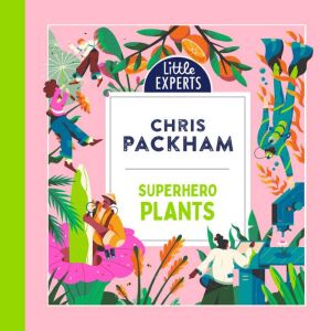 Superhero Plants, Chris Packham