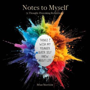 Notes to Myself Things I Wish My You..., Brian Morrison