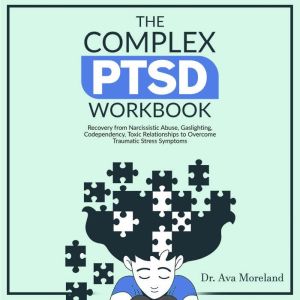 The Complex PTSD Workbook, Dr. Ava Moreland