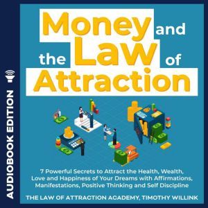 Money and The Law of Attraction, Timothy Willink