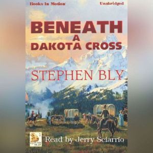 Beneath A Dakota Cross, Stephen Bly
