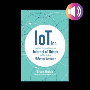 IoT Inc How Your Company Can Use the..., Bruce Sinclair