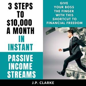 3 Steps to 10,000 a Month in Instant..., J.P. Clarke