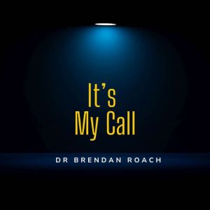 Its My Call, Dr Brendan Roach
